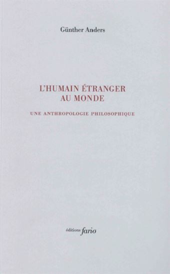 L&#39;Humain étranger au monde : une anthropologie philosophique - GÜNTHER ANDERS