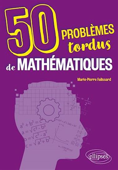50 problèmes tordus de mathématiques - MARIE-PIERRE FALISSARD