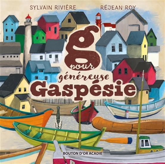 G pour généreuse Gaspésie - SYLVAIN RIVIÈRE - RÉJEAN ROY