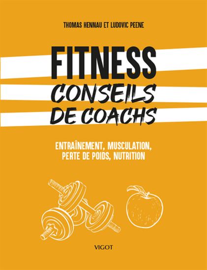 Fitness : conseils de coachs : entraînement, musculation, perte de poids, nutrition - THOMAS HENNAU - LUDOVIC PEENE