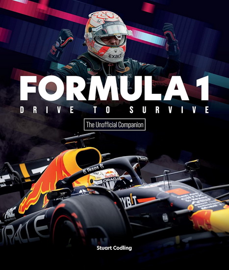 Formula 1 Drive to Survive The Unofficial Companion: The Stars, Strategy, Technology, and History of F1 - STUART CODLING
