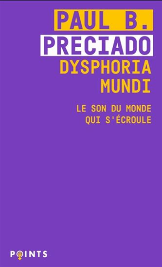 Dysphoria mundi - PAUL B PRECIADO