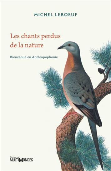 Les Chants perdus de la nature : bienvenue en Anthropophonie - MICHEL LEBOEUF