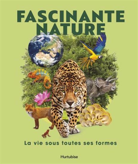 Fascinante nature : la vie sous toutes ses formes - COLLECTIF