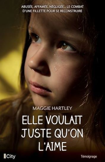 Elle voulait juste qu&#39;on l&#39;aime - MAGGIE HARTLEY