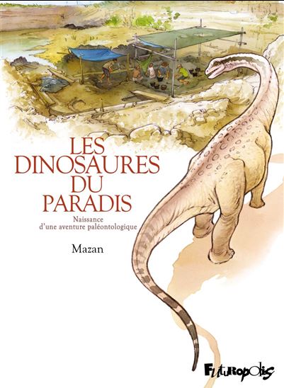Les Dinosaures du paradis : naissance d&#39;une aventure paléontologique - MAZAN