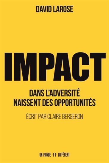 IMPACT : dans l&#39;adversité naissent des opportunités - DAVID LAROSE - CLAIRE BERGERON