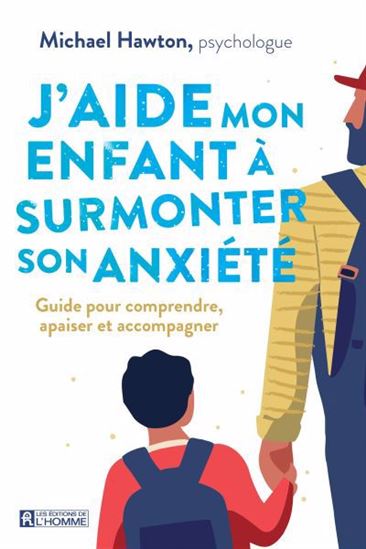 J&#39;aide mon enfant à surmonter son anxiété - MICHAEL HAWTON