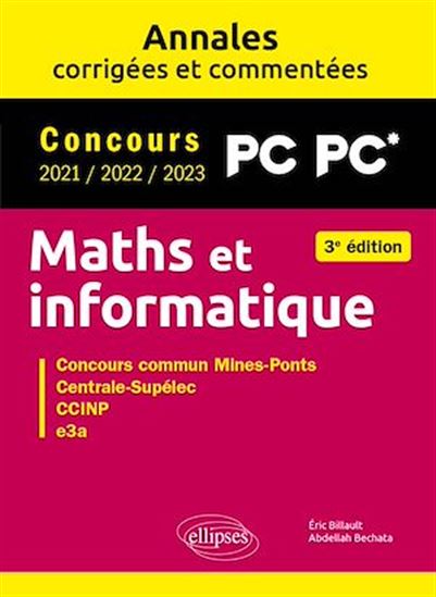 Maths et informatique. PC-PC*. Annales corrigées et commentées. Concours 2021/2022/2023 - ABDELLAH BECHATA - ÉRIC BILLAULT
