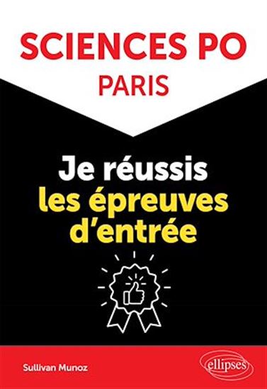 Sciences Po Paris : je réussis les épreuves d'entrée - MAYA SULLIVAN MUNOZ