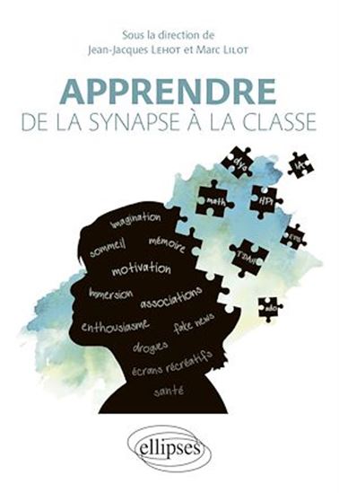 Apprendre : de la synapse à la classe - JEAN-JACQUES LEHOT - MARC LILOT