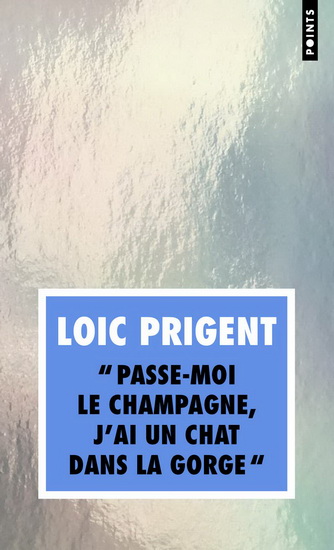 Passe-moi le champagne, j&#39;ai un chat dans la gorge - LOÏC PRIGENT