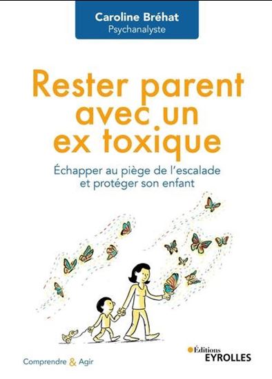 Rester parent avec un ex toxique : échapper au piège de l&#39;escalade et protéger son enfant - CAROLINE BRÉHAT