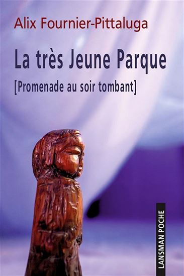 La Très jeune Parque : promenade au soir tombant - ALIX FOURNIER-PITTALUGA