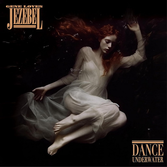 Dance Underwater - GENE LOVES JEZEBEL