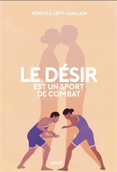 Le Désir est un sport de combat - RÉBECCA LÉVY-GUILLAIN