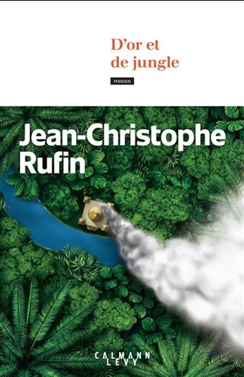 D&#39;or et de jungle - JEAN-CHRISTOPHE RUFIN