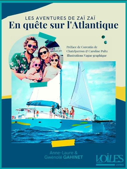 En famille sur l&#39;Atlantique : un voyage à la voile en quête d&#39;un nouveau mode de vie - ANNE-LAURE GAHINET