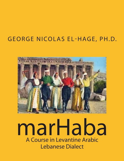 MarHaba: a Course in Levantine Arabic - Lebanese Dialect - GEORGE EL-HAGE