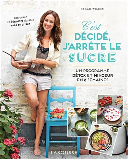 C&#39;est décidé j&#39;arrête le sucre : un programme détox et minceur en 8 semaines N. éd. - SARAH WILSON - KAT CHADWICK
