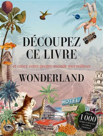 Découpez ce livre : et créez votre propre monde merveilleux : Wonderland - COLLECTIF