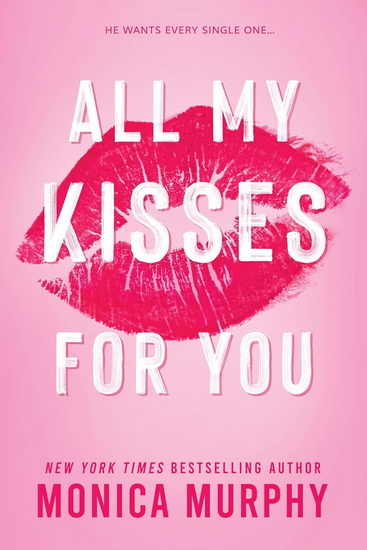 All My Kisses For You - MONICA MURPHY