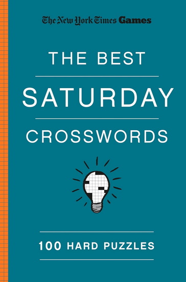 New York Times Games The Best Saturday Crosswords: 100 Hard Puzzles - WILL SHORTZ