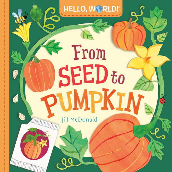 Hello, World! From Seed to Pumpkin - JILL MCDONALD