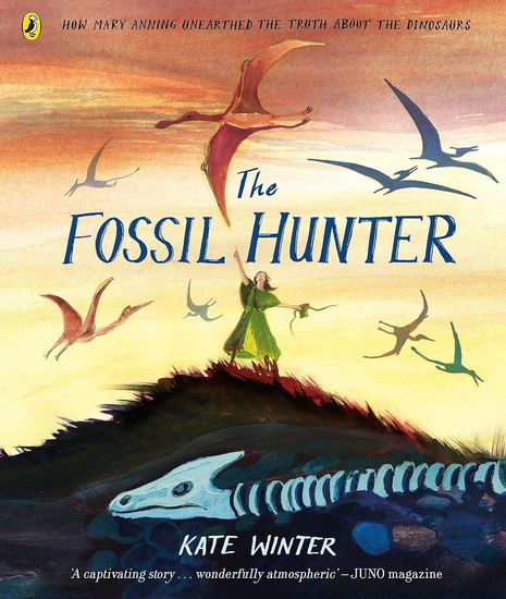 The Fossil Hunter: How Mary Anning unearthed the truth about the dinosaurs - KATE WINTER