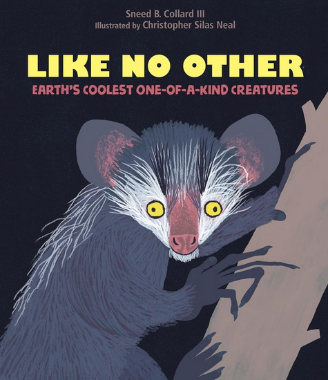Like No Other: Earth’s Coolest One-of-a-Kind Creatures - SNEED B COLLARD III - CHRISTOPHER SILAS NEAL