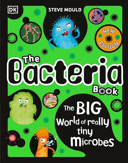 The Bacteria Book: Gross Germs, Vile Viruses and Funky Fungi - STEVE MOULD