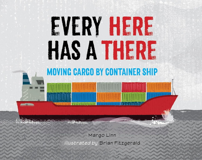 Every Here Has a There: Moving Cargo by Container Ship - MARGO LINN - BRIAN FITZGERALD