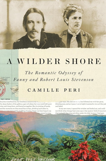 A Wilder Shore: The Romantic Odyssey of Fanny and Robert Louis Stevenson - CAMILLE PERI