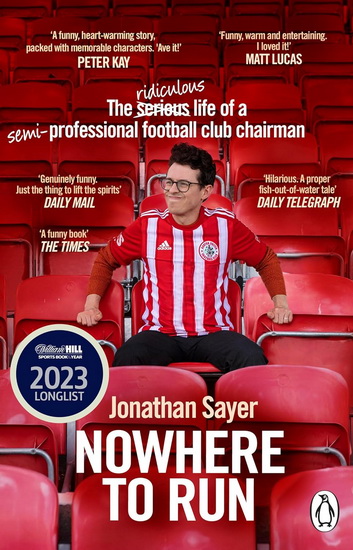 Nowhere to Run: The ridiculous life of a semi-professional football club chairman - JONATHAN SAYER
