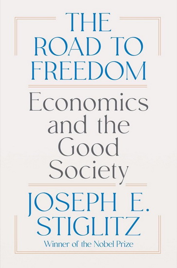 The Road To Freedom: Economics and the Good Society - JOSEPH E STIGLITZ
