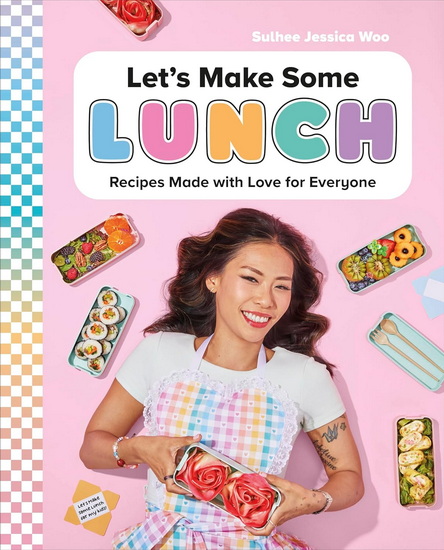 Let&#39;s Make Some Lunch: Recipes Made with Love for Everyone - SULHEE JESSICA WOO