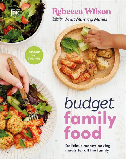 Budget Family Food: Delicious Money-Saving Meals for All the Family - REBECCA WILSON