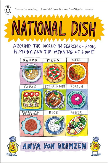 National Dish: Around the World in Search of Food, History, and the Meaning of Home - ANYA VON BREMZEN