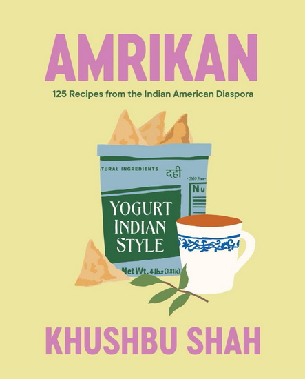 Amrikan: 125 Recipes from the Indian American Diaspora - KHUSHBU SHAH