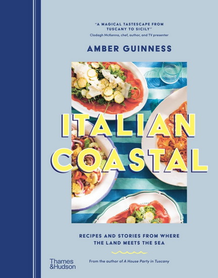 Italian Coastal: Recipes and Stories From Where the Land Meets the Sea - AMBER GUINNESS