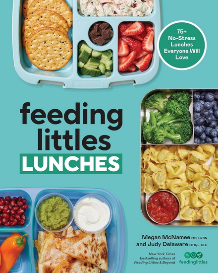 Feeding Littles Lunches: 75+ No-Stress Lunches Everyone Will Love: Meal Planning for Kids - RDN MEGAN MPH MCNAMEE - JUDY OTR DELAWARE - CLC L