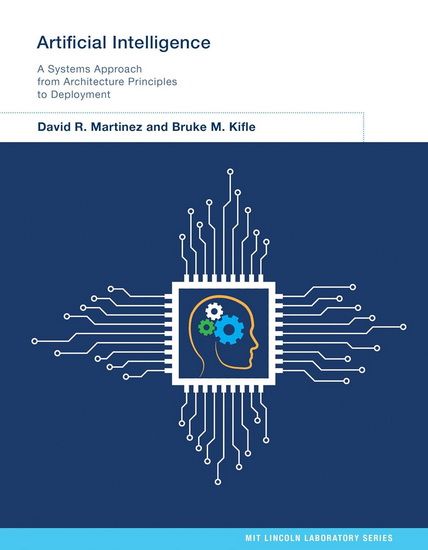 Artificial Intelligence: A Systems Approach from Architecture Principles to Deployment - DAVID R MARTINEZ - BRUKE M KIFLE
