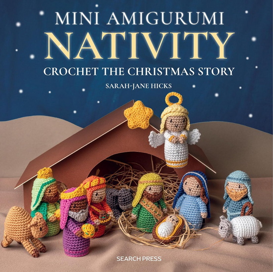 Crochet the Christmas Story: Create the nativity in 10 adorable amigurumi projects - SARAH-JANE HICKS