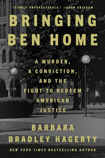 Bringing Ben Home: A Murder, a Conviction, and the Fight to Redeem American Justice - BARBARA BRADLEY HAGERTY
