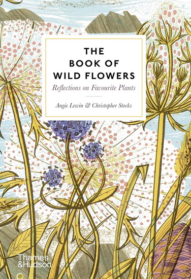 The Book of Wild Flowers: Reflections on Favorite Plants - ANGIE LEWIN - CHRISTOPHER STOCKS
