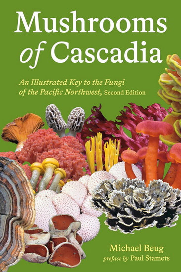 Mushrooms of Cascadia, Second Edition: An Illustrated Key to the Fungi of the Pacific Northwest - MICHAEL BEUG