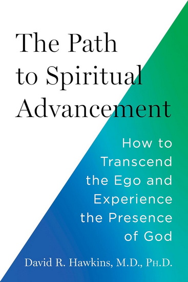 The Path to Spiritual Advancement: How to Transcend the Ego and Experience the Presence of God - DAVID R HAWKINS