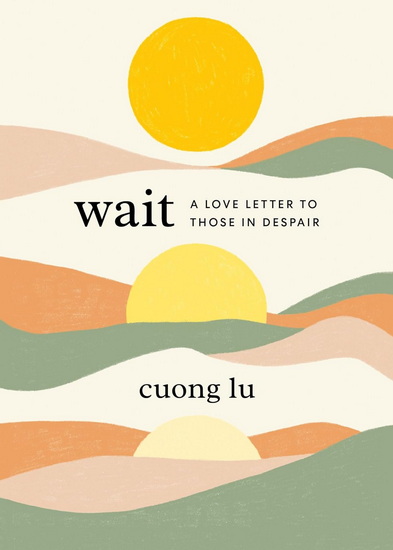 Wait: A Love Letter to Those in Despair - CUONG LU