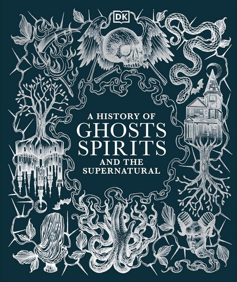 A History of Ghosts, Spirits and Other Supernatural Phenomena - COLLECTIF