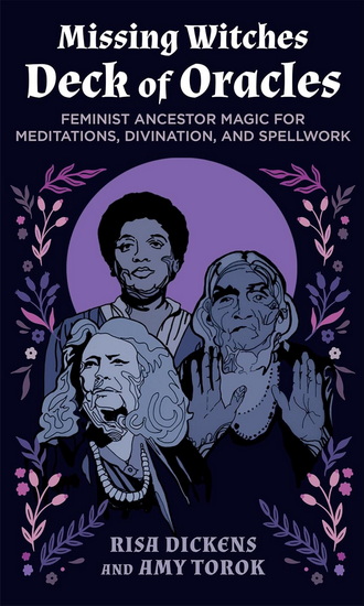The Missing Witches Deck of Oracles: Feminist Ancestor Magic for Meditations, Divination, and Spellwork - RISA DICKENS - AMY TOROK